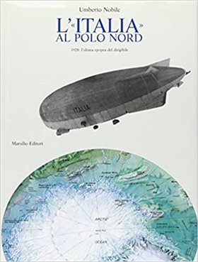 9788831750134-L'Italia al Polo Nord.1928: l'ultima epopea del dirigibile.
